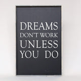 Dreams Don't Work Unless You Do farmhouse sign