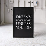 Dreams Don't Work Unless You Do farmhouse sign
