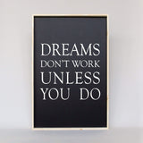 Dreams Don't Work Unless You Do farmhouse sign