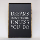 Dreams Don't Work Unless You Do farmhouse sign