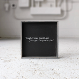 Tough Times Don't Last Tough People Do Sign - Multiple Color Options Available