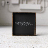 Tough Times Don't Last Tough People Do Sign - Multiple Color Options Available