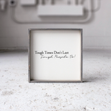 Tough Times Don't Last Tough People Do