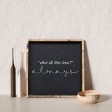 After All This Time? Always | Wood Sign