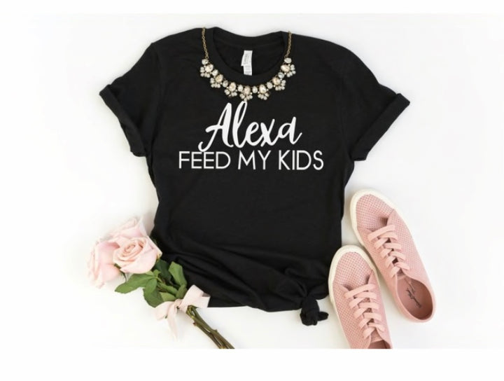 Alexa Feed My Kids T Shirt