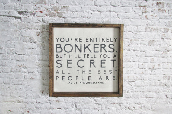 Alice in Wonderland You're Entirely Bonkers Wood Sign