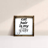 cat hair is my glitter wooden sign