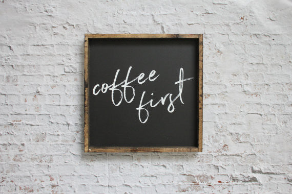 Coffee First Sign – Modern Rustic Home