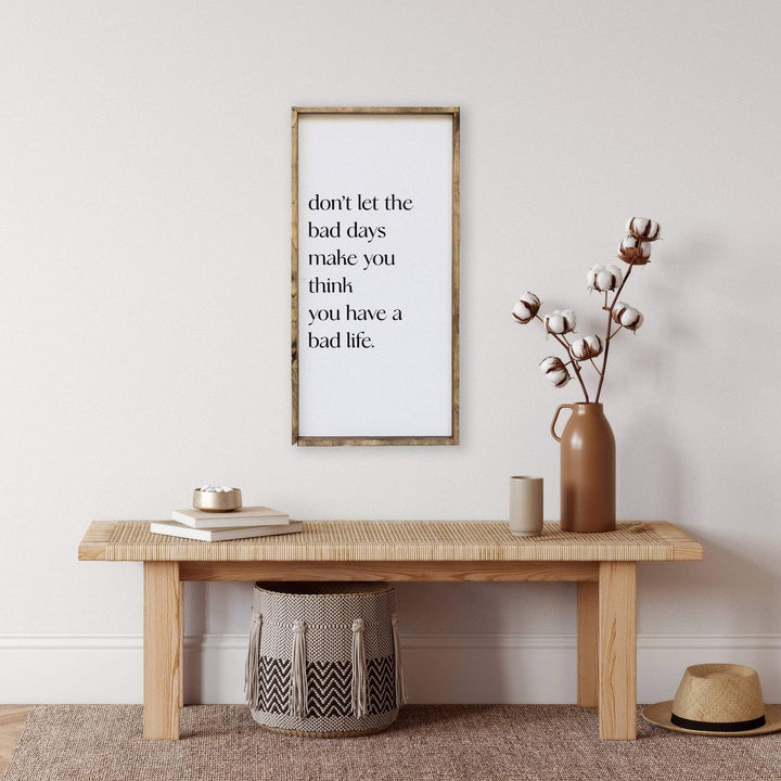 Don't Let The Bad Days Make You Think You Have A Bad Life | Wood Sign ...