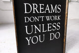 Dreams Don't Work Unless You Do farmhouse sign 