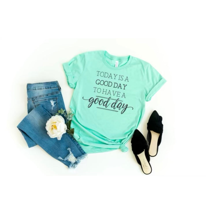 Good Day to Have a Good Day T-Shirt