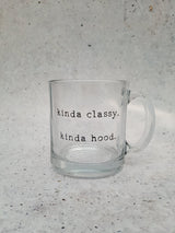 Kinda Classy Kinda Hood | Glass Mug