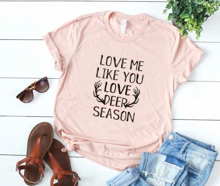 Love me Like you Love Deer Season T-Shirt
