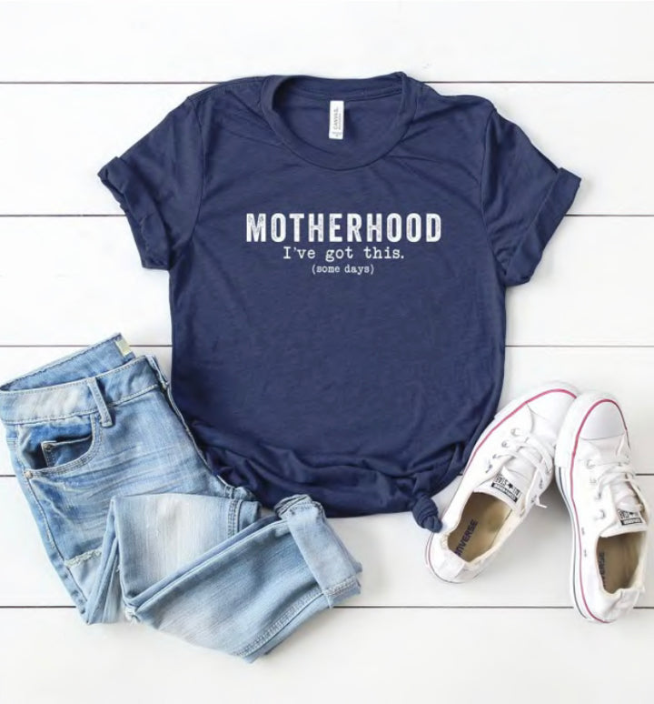 Motherhood I've Got This T-Shirt
