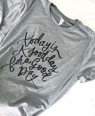 Today is a Good Day for a Good Day T-Shirt