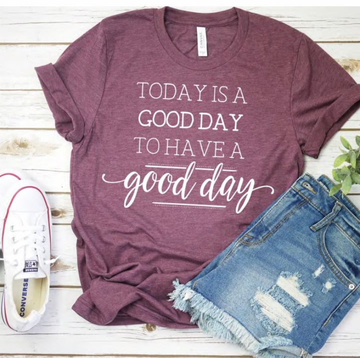 Today is a Good Day to Have a Good Day T-Shirt