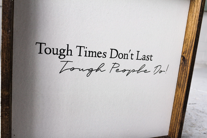 Tough Times Don't Last Tough People Do Sign - Multiple Color Options Available