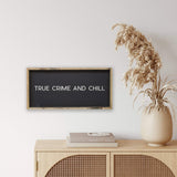 true crime and chill wooden sign