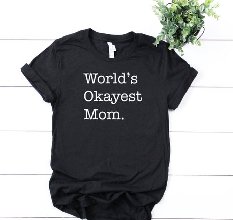 Worl'd Okayest Mom T-Shirt