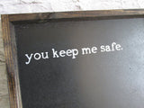 You keep me safe rustic sign