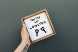 you're my lobster wooden sign