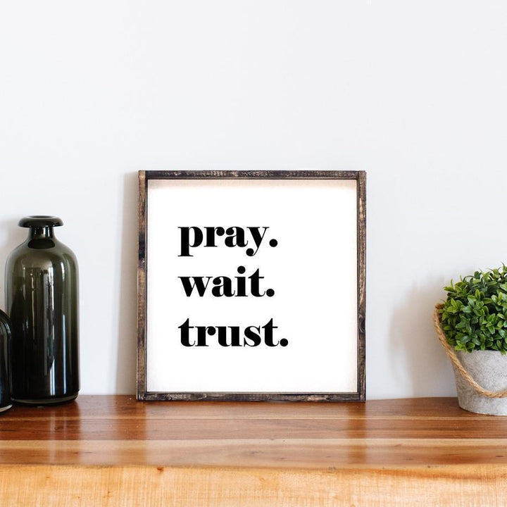 Pray. Wait. Trust. Wood Sign, Farmhouse decor, wall hanging, framed quotes